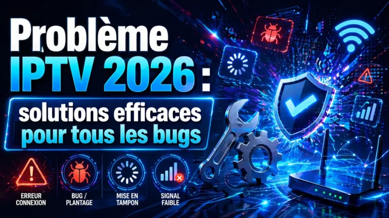 Problème IPTV 2026 solutions efficaces pour tous les bugs et erreurs de connexion