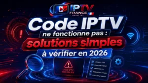 Code IPTV ne fonctionne pas : solutions simples à vérifier en 2026