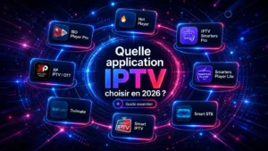 Quelle application IPTV choisir en 2026 : guide essentiel avec les principales applications IPTV