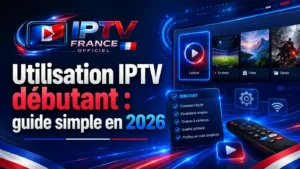 Utilisation IPTV débutant avec guide simple 2026, réglages faciles, lecture IPTV, connexion et paramètres pour bien commencer.