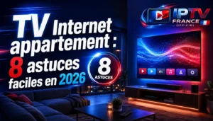 TV Internet appartement avec 8 astuces faciles pour améliorer le streaming en 2026