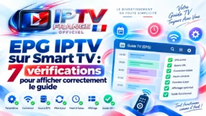 EPG IPTV sur Smart TV : 7 vérifications pour afficher correctement le guide