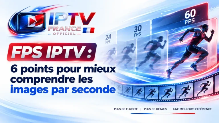 FPS IPTV : comparaison entre 24, 30 et 60 images par seconde pour comprendre la fluidité vidéo.