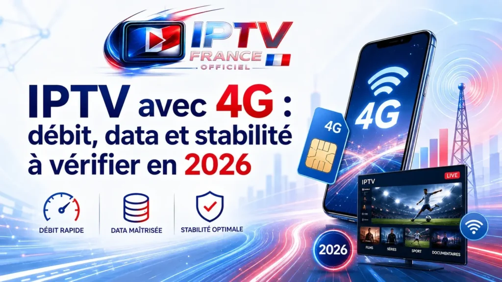 IPTV avec 4G : débit, data et stabilité à vérifier en 2026