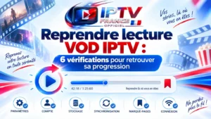 Reprendre lecture VOD IPTV avec barre de progression, bouton lecture et 6 vérifications pour retrouver son film ou sa série.