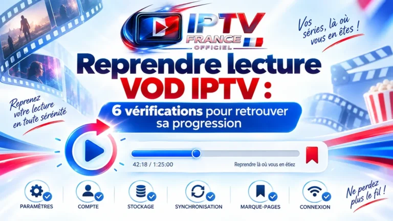 Reprendre lecture VOD IPTV avec barre de progression, bouton lecture et 6 vérifications pour retrouver son film ou sa série.