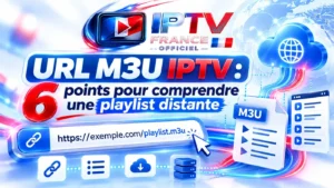 URL M3U IPTV pour comprendre une playlist distante